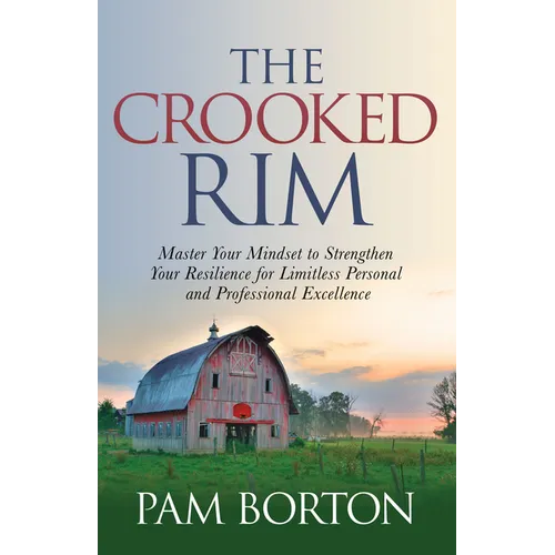 The Crooked Rim: Master Your Mindset to Strengthen Your Resilience for Limitless Personal and Professional Excellence - Paperback