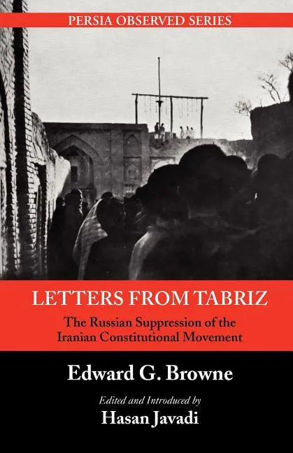 Letters from Tabriz: The Russian Suppression of the Iranian Constitutional Movement - Paperback