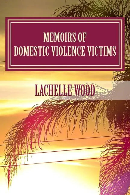 Memoirs of Domestic Violence Victims: Real Stories. Names Changed. - Paperback