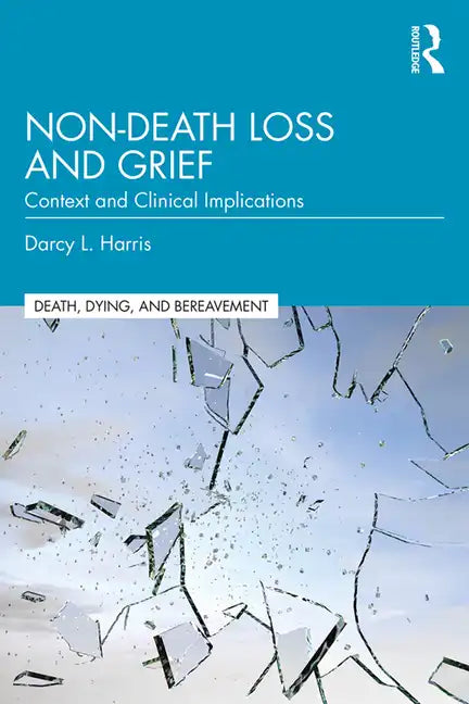 Non-Death Loss and Grief: Context and Clinical Implications - Paperback