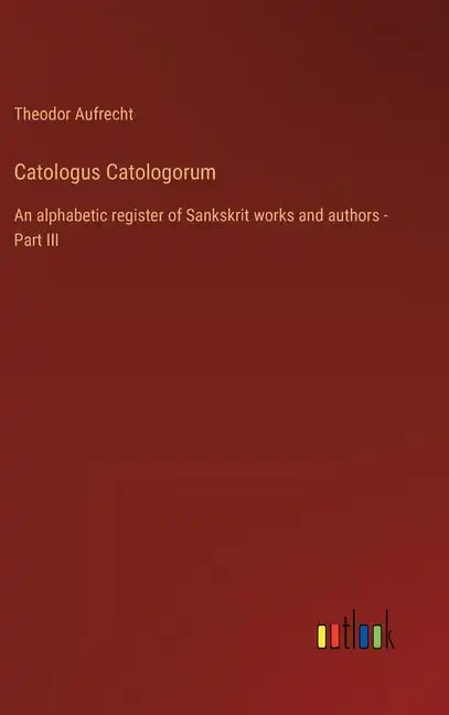 Catologus Catologorum: An alphabetic register of Sankskrit works and authors - Part III - Hardcover