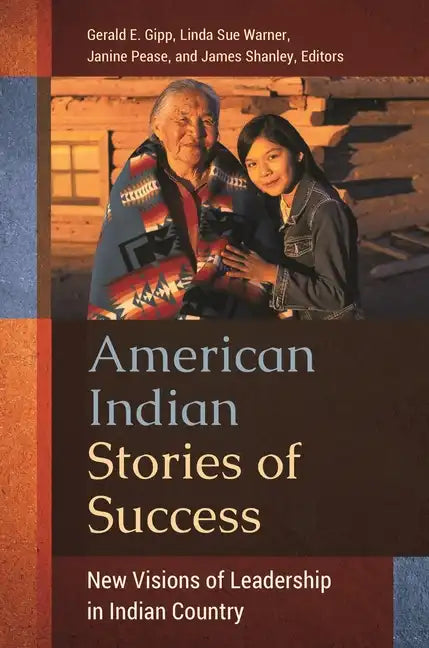 American Indian Stories of Success: New Visions of Leadership in Indian Country - Hardcover
