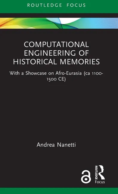 Computational Engineering of Historical Memories: With a Showcase on Afro-Eurasia (ca 1100-1500 CE) - Hardcover