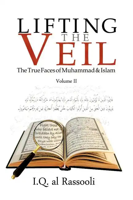 Lifting the Veil: The True Faces of Muhammad & Islam Volume II - Paperback