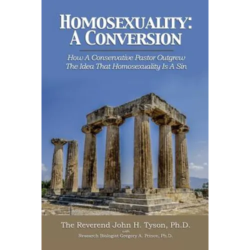 Homosexuality: A Conversion: How A Conservative Pastor Outgrew The Idea That Homosexuality Is A Sin - Paperback
