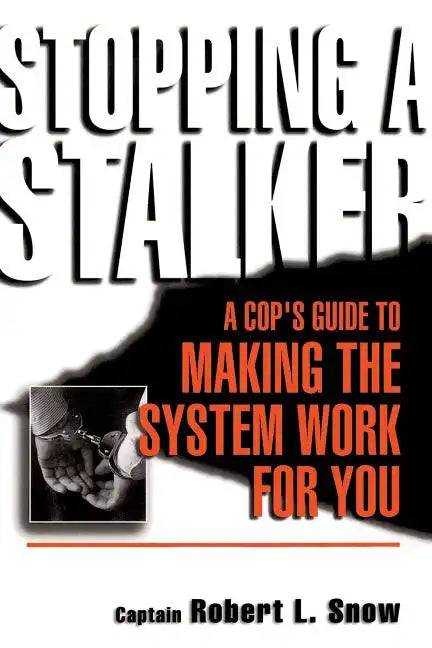 Stopping a Stalker: A Cop's Guide to Making the System Work for You - Paperback