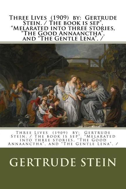 Three Lives (1909) by: Gertrude Stein. / The book is sep", "Melarated into three stories, "The Good Annaanctha", and "The Gentle Lena". / - Paperback