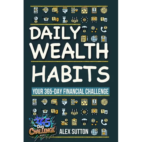 Daily Wealth Habits: A Yearlong Guide for Beginners and Professionals to Build Wealth, Boost Financial Literacy, and Master Personal Financ - Paperback