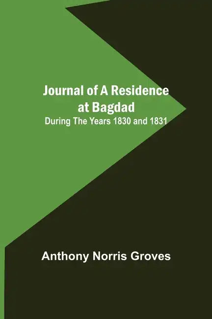 Journal of a Residence at Bagdad; During the Years 1830 and 1831 - Paperback