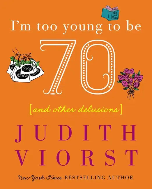 I'm Too Young to Be Seventy: And Other Delusions - Hardcover