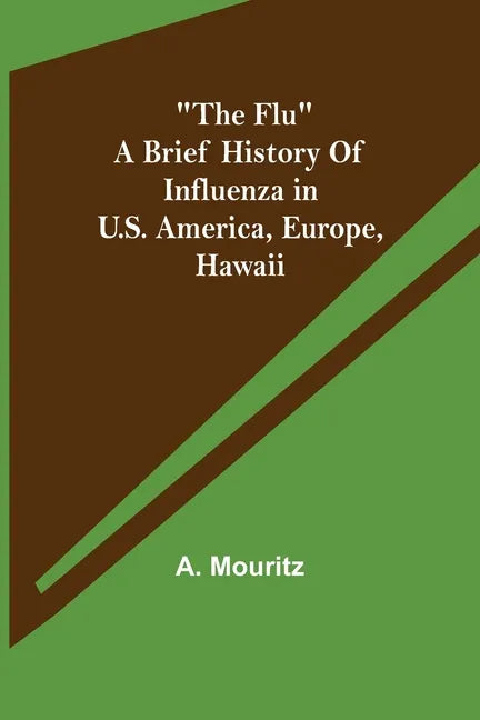 "The Flu" a brief history of influenza in U.S. America, Europe, Hawaii - Paperback