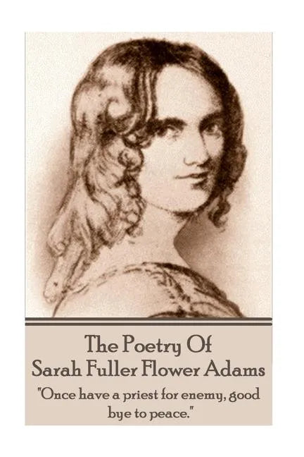 Sarah Fuller Flower Adams - Poetry & Play.: "Once have a priest for enemy, good bye to peace." - Paperback