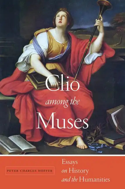 Clio Among the Muses: Essays on History and the Humanities - Hardcover