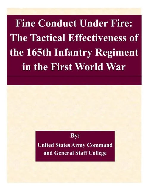 Fine Conduct Under Fire: The Tactical Effectiveness of the 165th Infantry Regiment in the First World War - Paperback