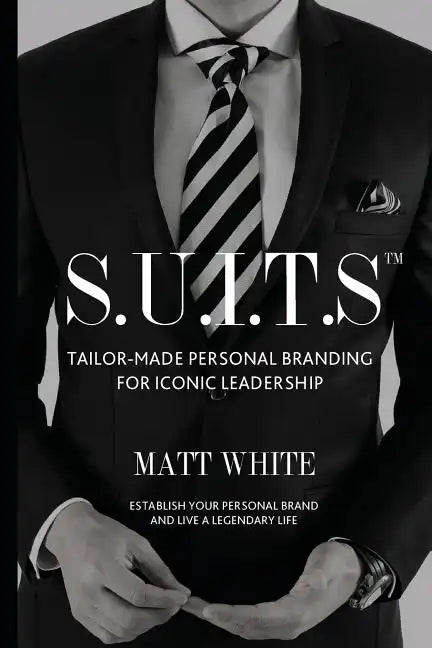 S.U.I.T.S: Tailor-made personal branding for iconic leadership - Paperback