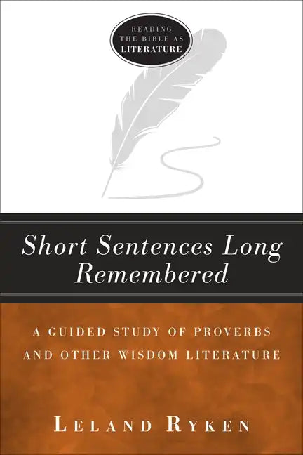 Short Sentences Long Remembered: A Guided Study of Proverbs and Other Wisdom Literature - Paperback