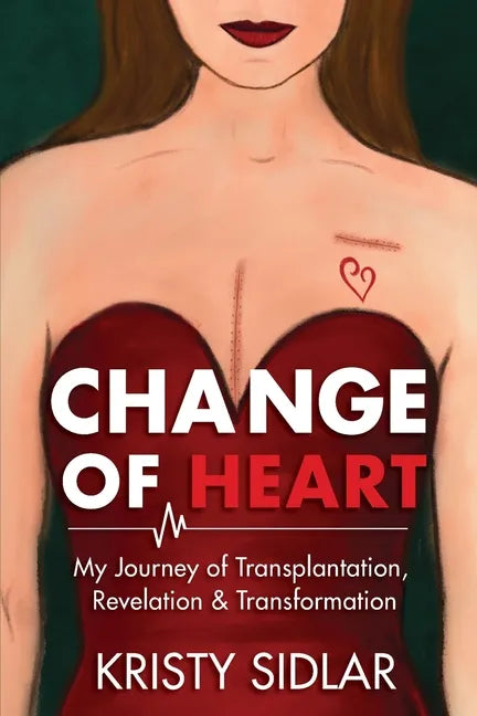 Change of Heart: My Journey of Transplantation, Revelation & Transformation - Paperback