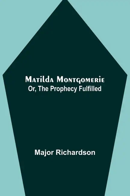 Matilda Montgomerie; Or, The Prophecy Fulfilled - Paperback