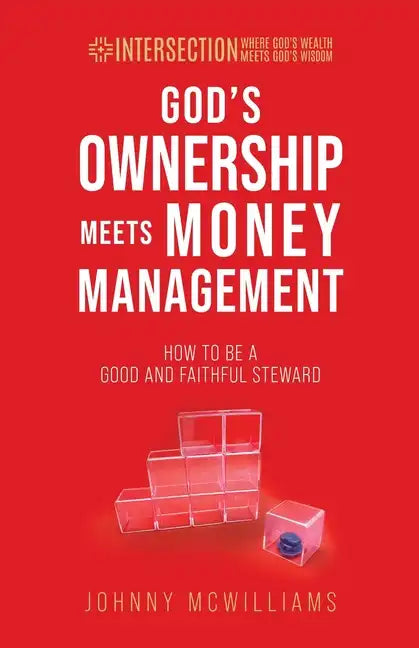 God's Ownership Meets Money Management: How to Be a Good and Faithful Steward - Paperback