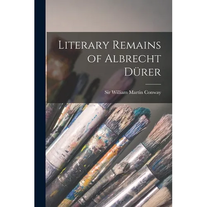 Literary Remains of Albrecht Dürer - Paperback
