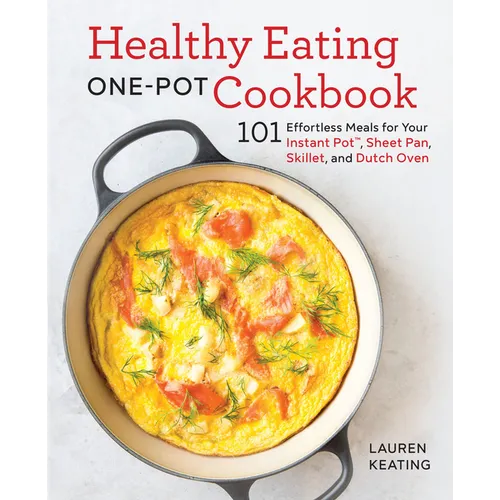 Healthy Eating One-Pot Cookbook: 101 Effortless Meals for Your Instant Pot, Sheet Pan, Skillet and Dutch Oven - Paperback