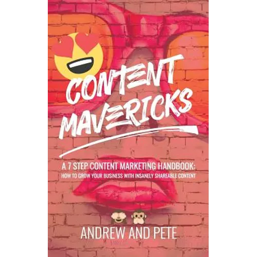 Content Mavericks: How to Grow Your Business with Insanely Shareable Content - Paperback