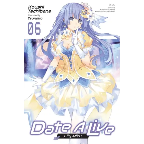 Date a Live, Vol. 6 (Light Novel): Lily Miku - Paperback