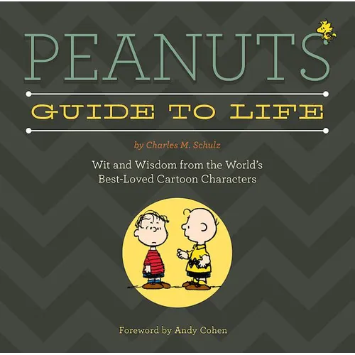 Peanuts Guide to Life: Wit and Wisdom from the World's Best-Loved Cartoon Characters - Hardcover