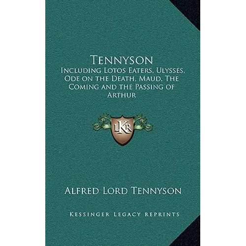 Tennyson: Including Lotos Eaters, Ulysses, Ode on the Death, Maud, The Coming and the Passing of Arthur - Hardcover