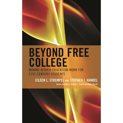 Beyond Free College: Making Higher Education Work for 21st Century Students - Paperback