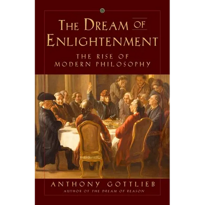The Dream of Enlightenment: The Rise of Modern Philosophy - Hardcover