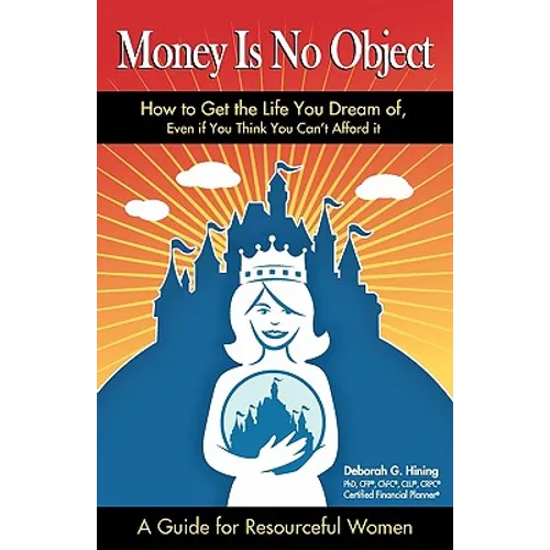Money Is No Object: How to Get the Life You Dream of Even if You Think You Can't Afford It - Paperback