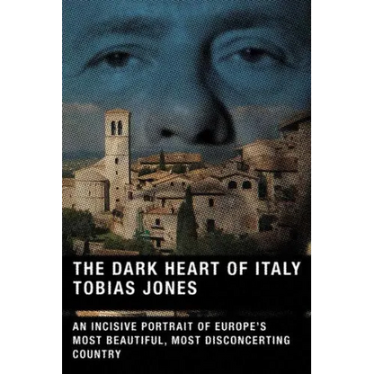 The Dark Heart of Italy: An Incisive Portrait of Europe's Most Beautiful, Most Disconcerting Country - Paperback