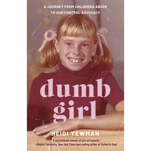 Dumb Girl: A Journey from Childhood Abuse to Gun Control Advocacy - Paperback
