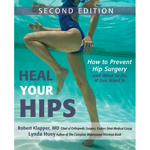 Heal Your Hips, Second Edition: How to Prevent Hip Surgery and What to Do If You Need It - Hardcover
