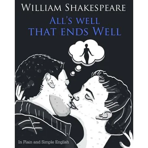 All's Well That Ends Well In Plain and Simple English: A Modern Translation and the Original Version - Paperback