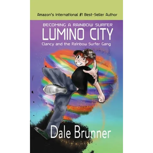 BECOMING A RAINBOW SURFER - LUMINO CITY - Clancy and the Rainbow Surfer Gang: Lumino City - Hardcover