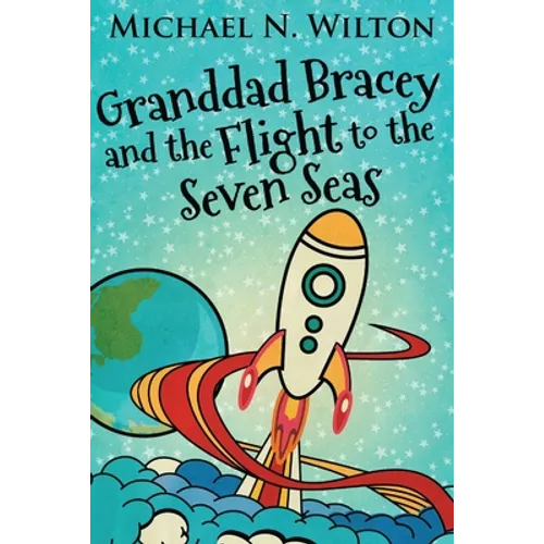 Granddad Bracey And The Flight To The Seven Seas - Paperback