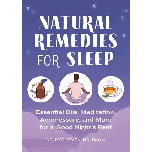Natural Remedies for Sleep: Essential Oils, Meditation, Acupressure, and More for a Good Night's Rest - Paperback