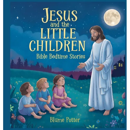 Jesus and the Little Children: Bible Bedtime Story - Hardcover