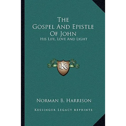 The Gospel And Epistle Of John: His Life, Love And Light - Paperback
