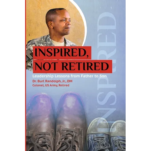 Inspired, Not Retired: Leadership Lessons from Father to Son - Paperback