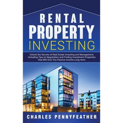 Rental Property Investing: Unlock the Secrets of Real Estate Investing and Management, Including Tips on Negotiation and Finding Investment Properties - Hardcover