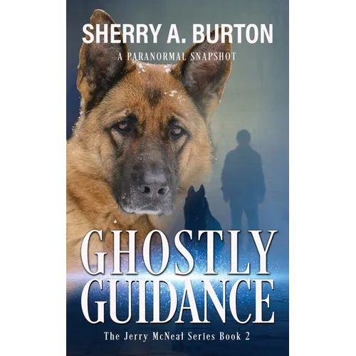 Ghostly Guidance: Join Jerry McNeal And His Ghostly K-9 Partner As They Put Their "Gifts" To Good Use. - Paperback