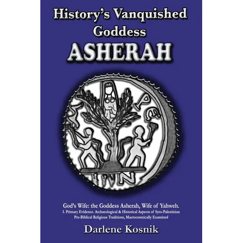 Asherah: History's Vanquished Goddess - Paperback