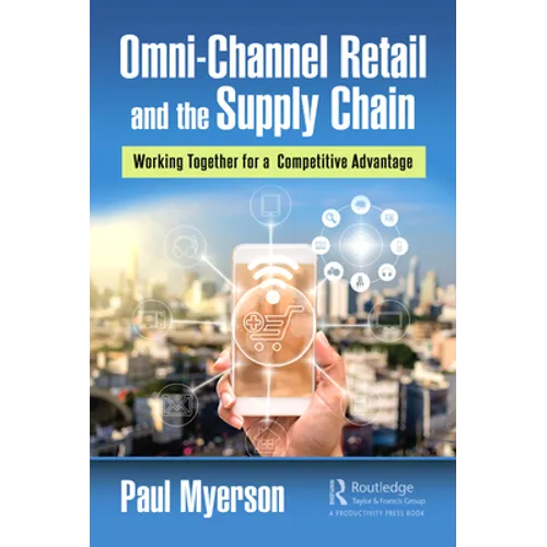 Omni-Channel Retail and the Supply Chain: Working Together for a Competitive Advantage - Hardcover