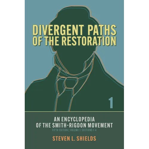Divergent Paths of the Restoration: An Encyclopedia of the Smith-Rigdon Movement, Volume 1: Sections 1-4: Volume 1 - Paperback