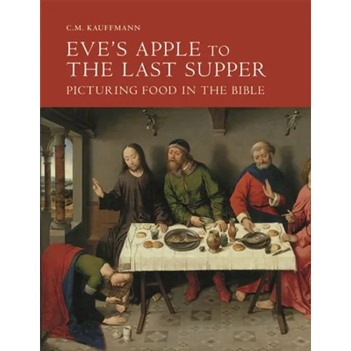 Eve's Apple to the Last Supper: Picturing Food in the Bible - Hardcover