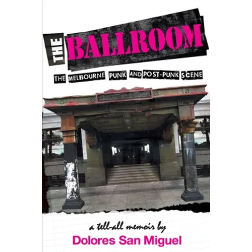 The Ballroom: The Melbourne Punk and Post-Punk Scene - Paperback
