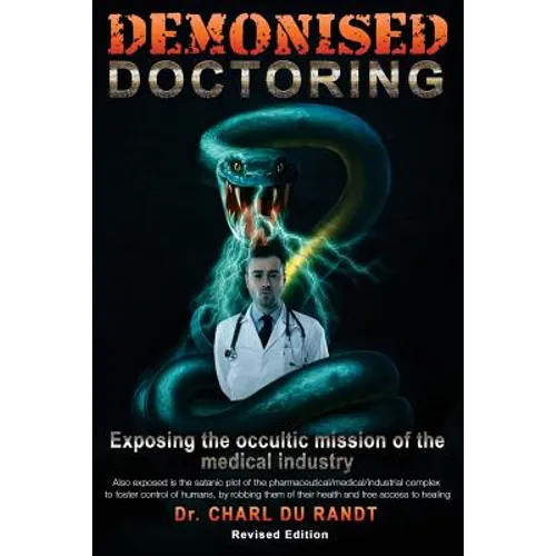 Demonised Doctoring: Exposing The Occultic Mission Of The Medical Industry - Paperback
